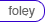 foley
