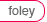 foley